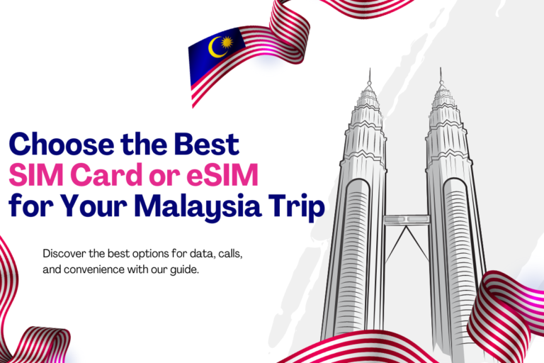 Staying Connected: How to Choose the Best SIM Card or eSIM for Your Malaysia Trip