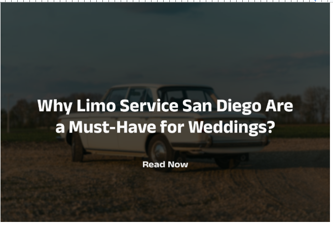 Why Limo Service San Diego Are a Must-Have for Weddings?