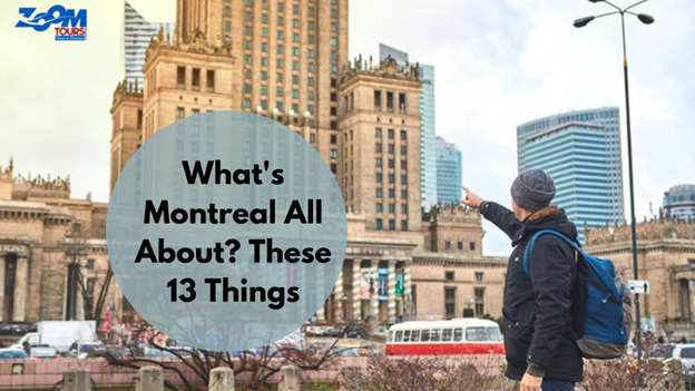 What’s Montreal All About? These 13 Things